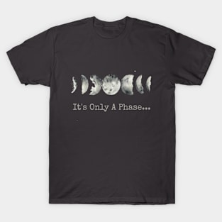 It's Only A Phase T-Shirt